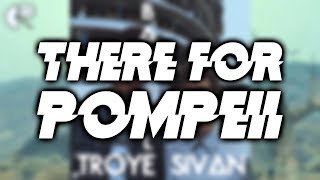 There For Pompeii - Martin Garrix & Troye Sivan vs Bastille