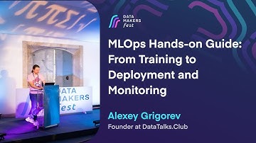 MLOps Hands-on Guide: From Training to Deployment and Monitoring by Alexey G. | Data Makers Fest 23