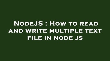 NodeJS : How to read and write multiple text file in node js
