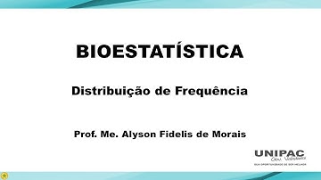 Aula 7 - Bioestatística - Distribuição de Frequência