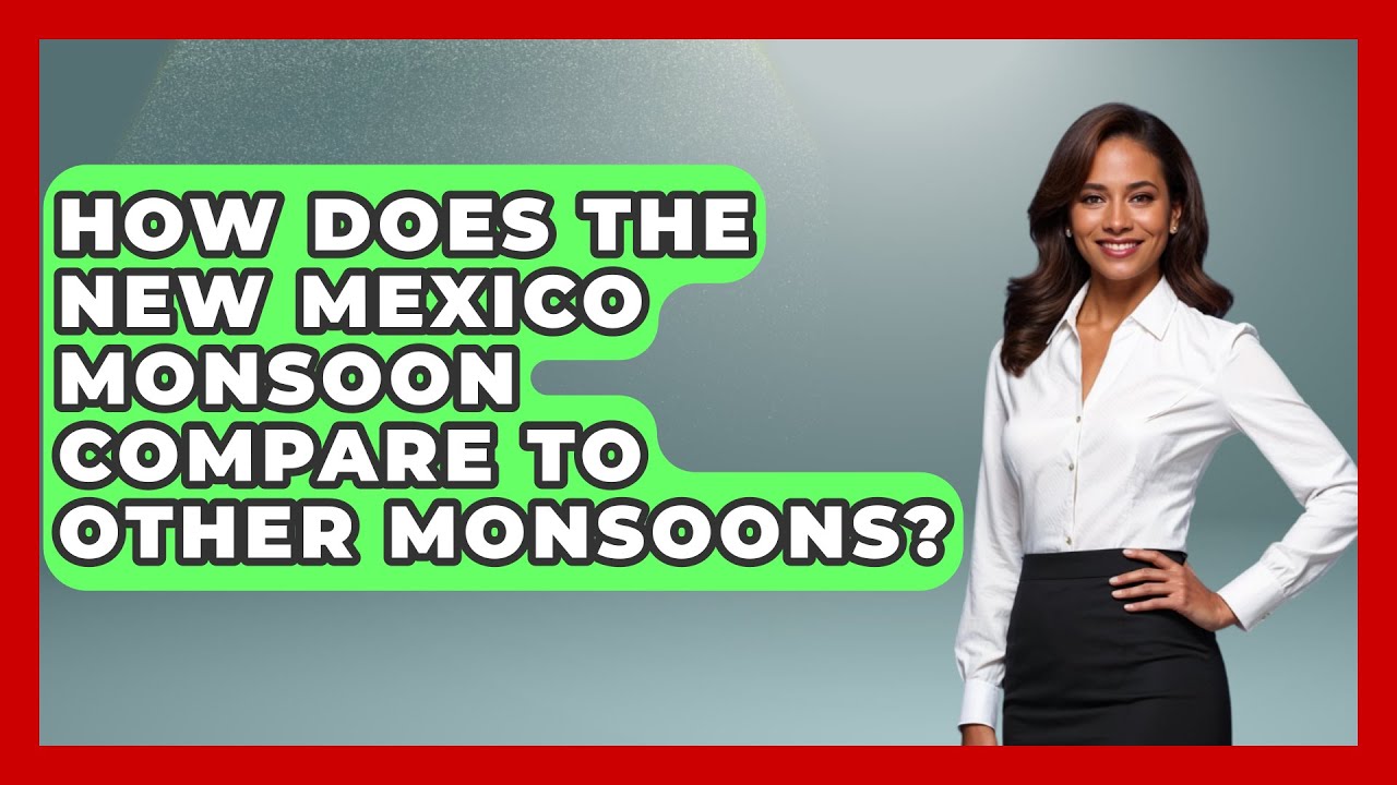 How Does The New Mexico Monsoon Compare To Other Monsoons? - Weather Watchdog