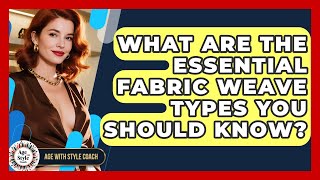 What Are The Essential Fabric Weave Types You Should Know? - Age With Style Coach