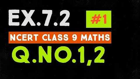 NCERT MATHS 9/EX.7.2/Q.No.1,2