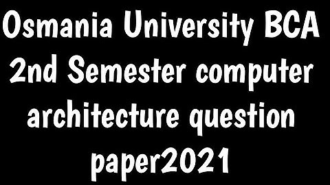 2nd semester osmania University BCA 2nd Semester computer architecture question paper 2021|