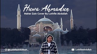 Huwa Ahmadun - Maher Zain (Cover Version by Luthfie Abdullah)