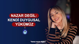 Nazar Değil: Kendi Duygusal Yükümüz Resimi