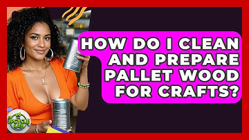 How Do I Clean and Prepare Pallet Wood for Crafts? - The Upcycle Lab