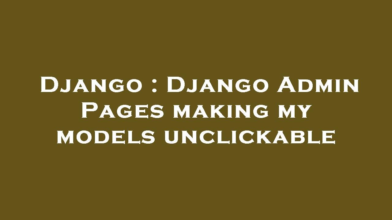 Django : Django Admin Pages making my models unclickable - YouTube