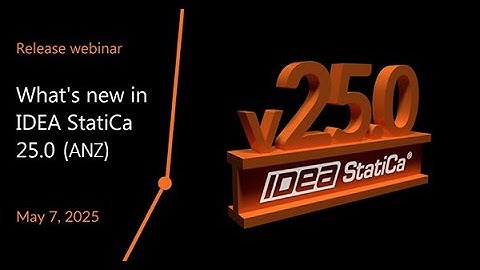 IDEA StatiCa - What’s New in Version 25.0 | Webinar Recap