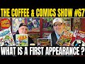 What is a true first appearance  coffee  comics 67 comic book haul  review