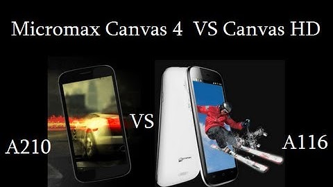Micromax Canvas 4 A210 VS Canvas HD A116- Which Is Better?