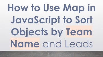 How to Use Map in JavaScript to Sort Objects by Team Name and Leads