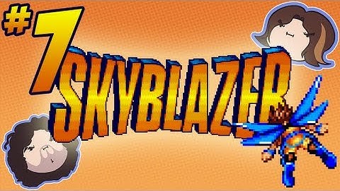 Skyblazer: What an Antwerp - PART 7 - Game Grumps