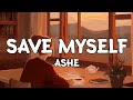 Save Myself - Ashe (Lyrics)