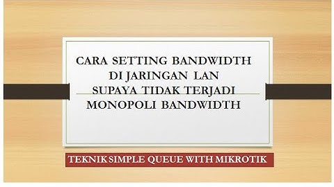 Cara Mengatasi dan Mengatur Bandwidth di Jaringan | Menggunakan Mikrotik | Supaya Internet Stabil