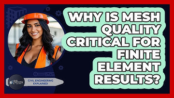 Why Is Mesh Quality Critical For Finite Element Results? - Civil Engineering Explained
