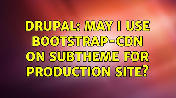 Drupal: May I use Bootstrap-CDN on Subtheme for production site?
