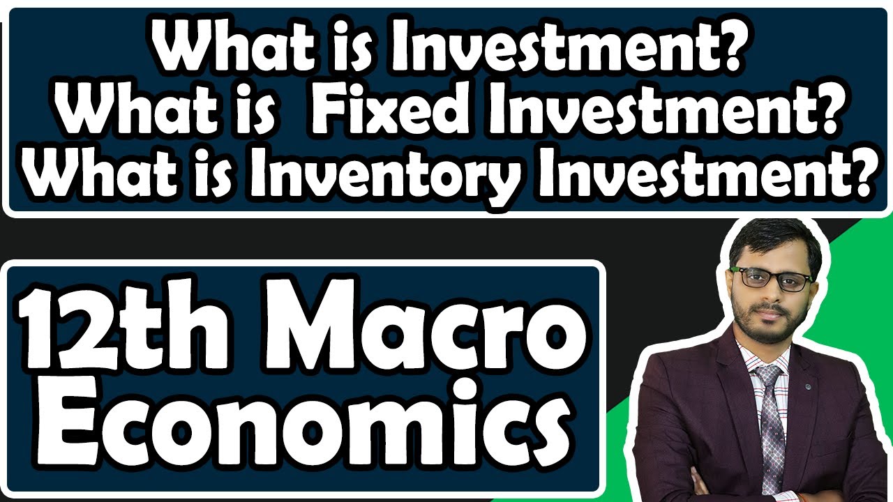 Investment | Fixed Investment | Inventory Investment | Importance of Them  Class 12 CBSE Board