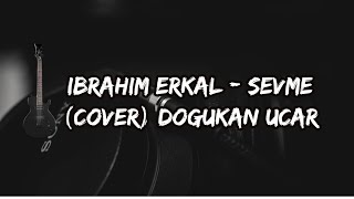 İbrahim ERKAL - Sevme (Cover) | Doğukan UÇAR Resimi