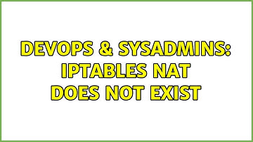 DevOps & SysAdmins: iptables nat does not exist (4 Solutions!!)