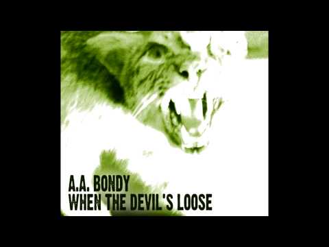 A.A Bondy - When the Devil's Loose [Full Album] [HD]