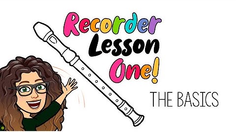 Recorder Lesson One: The Basics