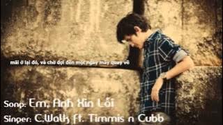 Em, Anh Xin Lỗi - C.Walk - Timmis - Cubb  [ Video Rap Lyric]