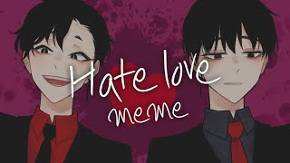 (OC)Hate love meme 🔒