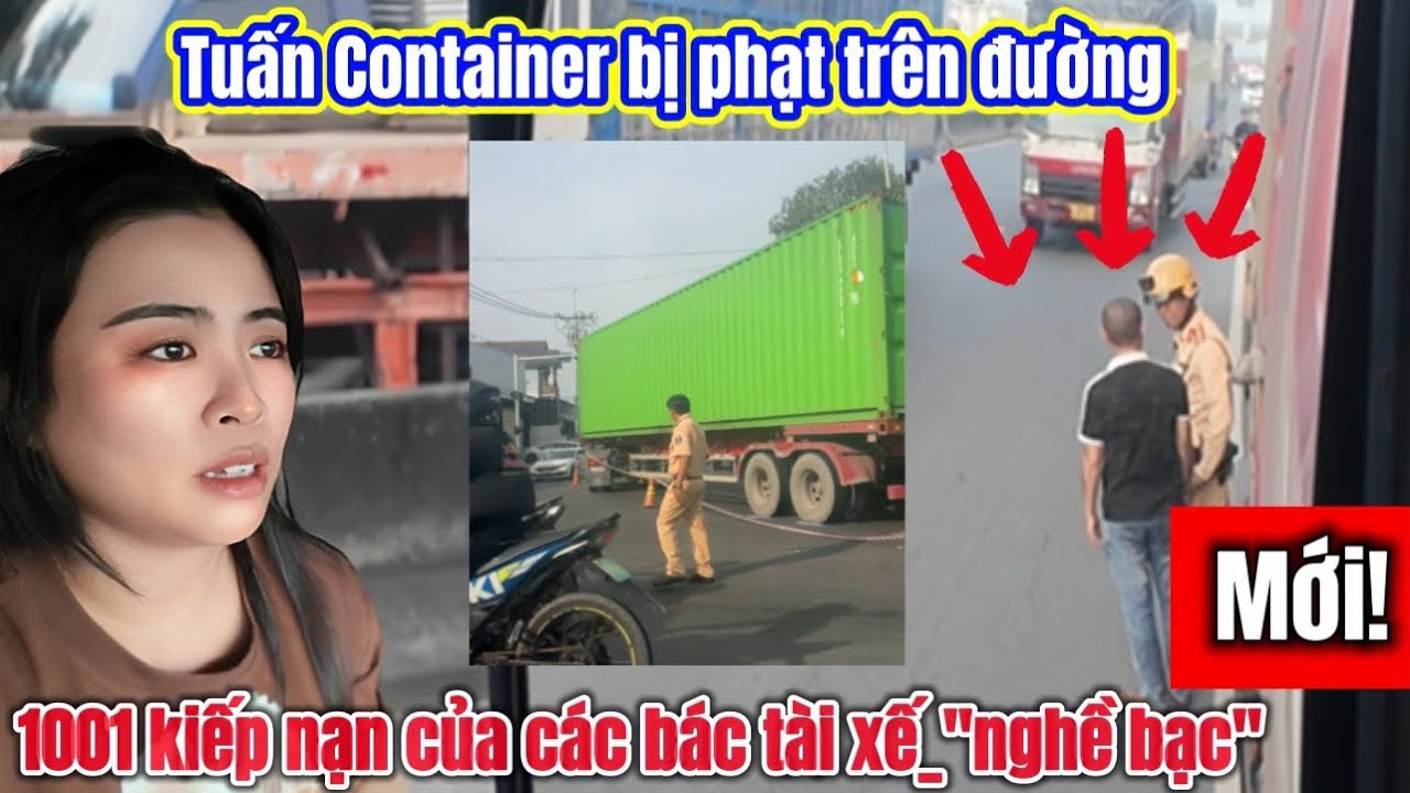 Những lúc tài xế chỉ muốn bỏ nghề giữa đường, Tuấn container bị phạt