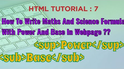 7: Sup Tag(Superscript) and Sub Tag(Subscript)Write Maths And Science Formula With Power and Base??
