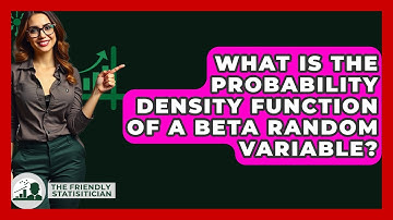 What Is The Probability Density Function Of A Beta Random Variable? - The Friendly Statistician