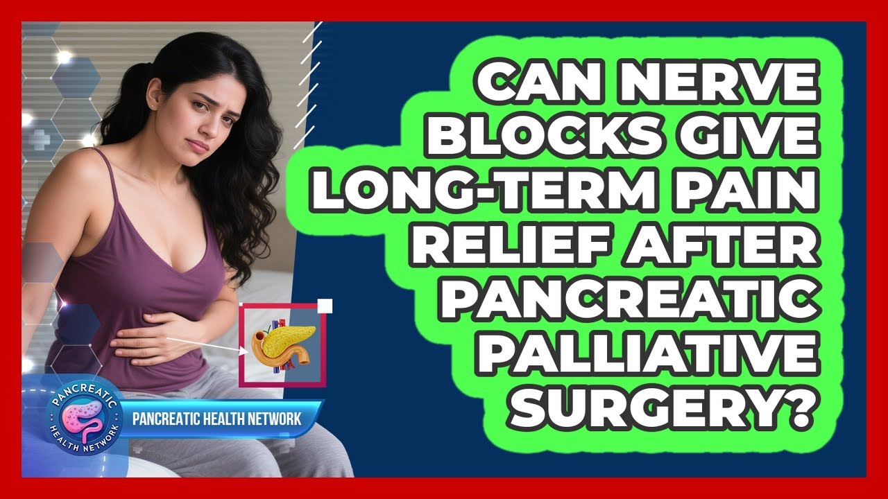Can Nerve Blocks Give Long-term Pain Relief After Pancreatic Palliative Surgery?
