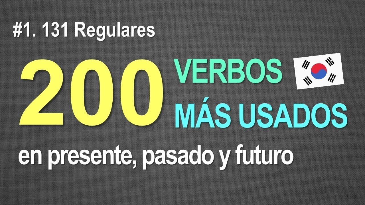 #1. 200 Verbos Básicos en presente, pasado y futuro. #1 Regulares