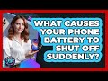 What Causes Your Phone Battery To Shut Off Suddenly? - Phone Fix and Features