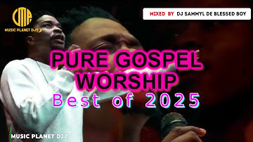 PURE GOSPEL WORSHIP MIX / BEST OF 2025 / Dr Tumi /WAKUABUDIWA MIX / DJ SAMMYL /PRAISE & WORSHIP 2025