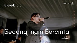 Sedang Ingin Bercinta - Dewa 19 Live Cover | Good People Music