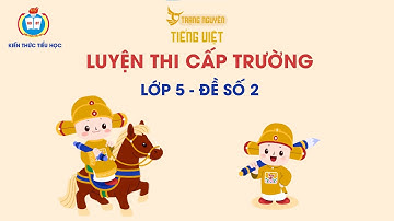 ĐÁP ÁN ĐỀ SỐ 2  - VÒNG CẤP TRƯỜNG - TRẠNG NGUYÊN TIẾNG VIỆT - LỚP 5 (2024 - 2025)