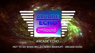 HOT TO GO (Exes Willes Remix Mashup) -  Arcade Echo