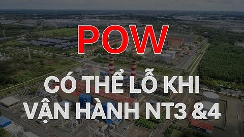 POW - TCT ĐIỆN LỰC DẦU KHÍ VIỆT NAM | CÓ THỂ LỖ KHI VẬN HÀNH NT3 &4 | PHÂN TÍCH CỔ PHIẾU #120