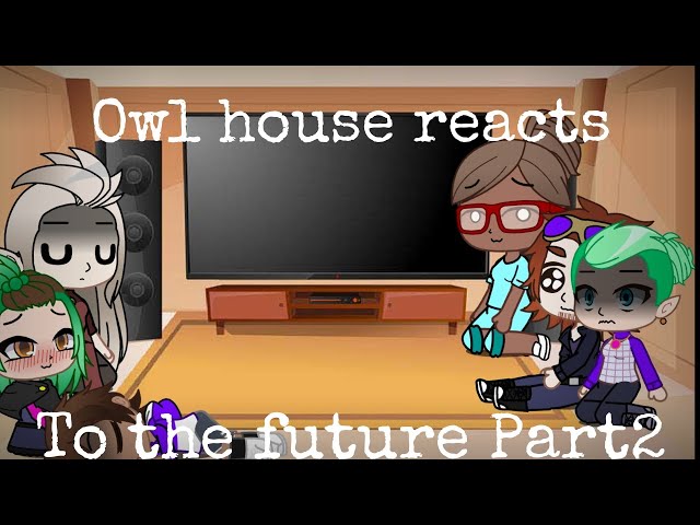 Past the owl house reacts to future #2, Gacha club