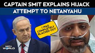 Flydubai Case | 'I Was Completely Blacked Out': Capt. Machchhar Explains Hijack Attempt to Netanyahu