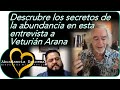 Descubre los secretos de la abundancia en esta entrevista a Veturián Arana