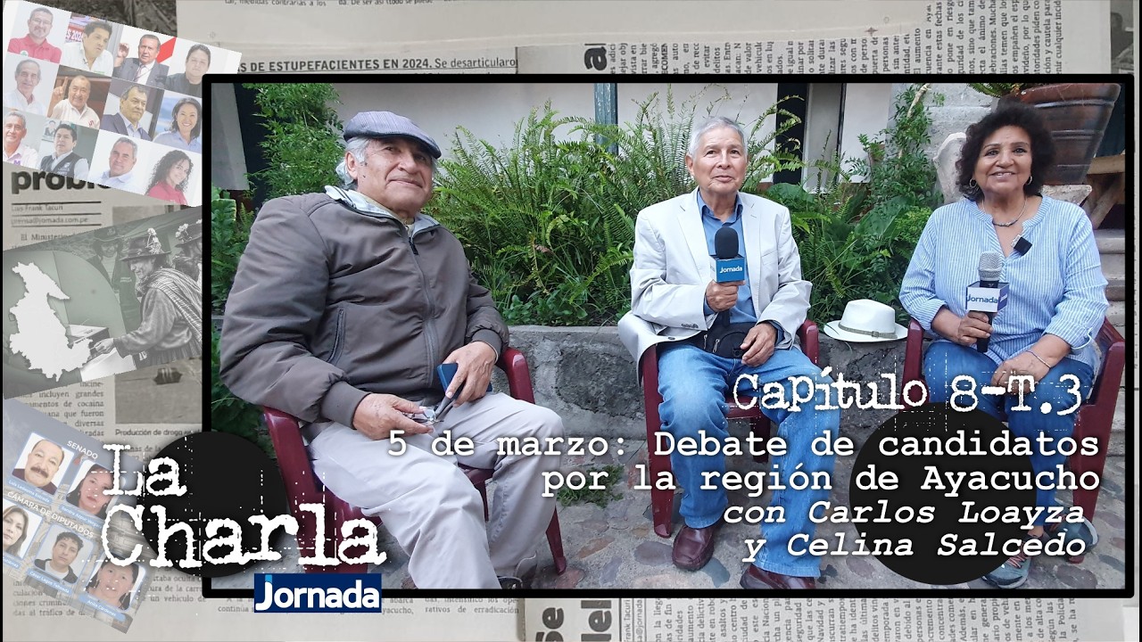 LA CHARLA: Capítulo 8 - T.3 | 5 de marzo: Debate de candidatos por la región de Ayacucho