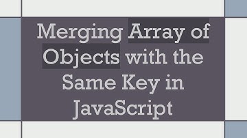 Merging Array of Objects with the Same Key in JavaScript