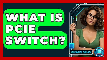 What Is PCIe Switch? - Your Computer Companion