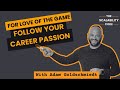 For Love of the Game: Follow Your Career Passions With Adam Goldschmiedt