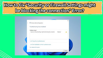 How to Fix “Security or Firewall Settings might be blocking the connection” Error