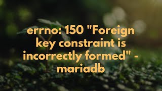 Errno 150 Foreign Key Constraint Is Incorrectly Formed - Mariadb