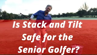 Is Stack and Tilt Safe for the Senior Golfer? The Older Golfer Can Use Their Body Better for Golf!