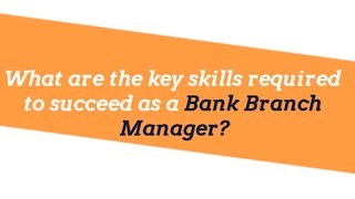 What are the key skills required to succeed as Bank Branch Manager? screenshot 4